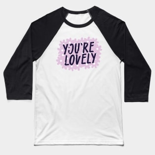 You are lovely text with purple flowers Baseball T-Shirt